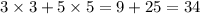 3 \times 3 + 5 \times 5 =9 + 25 = 34