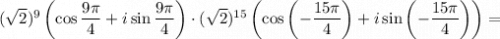 (\sqrt{2})^9 \left(\cos \dfrac{9\pi }{4} +i\sin\dfrac{9\pi }{4}\right)\cdot(\sqrt{2})^{15} \left(\cos\left(-\dfrac{15\pi }{4}\right) +i\sin\left(- \dfrac{15\pi }{4}\right)\right)=