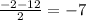 \frac{-2-12}{2} =-7