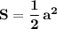 \bf S=\dfrac{1}{2}\, a^2