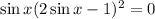 \sin x (2\sin x - 1)^2 =0