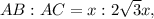 AB:AC = x:2\sqrt 3 x,