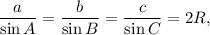 \displaystyle\frac{a}{{\sin A}} = \displaystyle\frac{b}{{\sin B}} = \displaystyle\frac{c}{{\sin C}} = 2R,