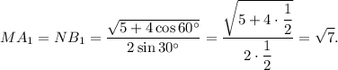 M{A_1} = N{B_1} = \displaystyle\frac{{\sqrt {5 + 4\cos 60^\circ } }}{{2\sin 30^\circ }} = \displaystyle\frac{{\sqrt {5 + 4 \cdot \displaystyle\frac{1}{2}} }}{{2\cdot\displaystyle\frac{1}{2}}} = \sqrt 7 .