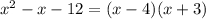 x^{2} -x-12=(x-4)(x+3)