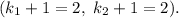 ({k_1} + 1 = 2,\ {k_2} + 1 = 2).