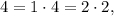 \[4 = 1 \cdot 4 = 2 \cdot 2,\]