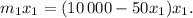 \[{m_1}{x_1} = (10\,000 - 50{x_1}){x_1}.\]