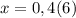 x=0,4(6)