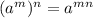 {({a^m})^n} = {a^{mn}}