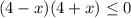 (4-x)(4+x)\leq 0