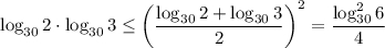 \log_{30}2\cdot \log_{30}3\leq \left(\dfrac{\log_{30}2+\log_{30}3}{2}\right)^2=\dfrac{\log_{30}^26}{4}