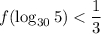 f(\log_{30}5) < \dfrac{1}{3}