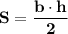 \displaystyle \large \bf S= \frac{b \cdot h}{2}