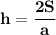 \bf h=\dfrac{2S}{a}