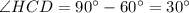 \angle HCD = 90^\circ - 60^\circ = 30^\circ