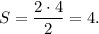 S = \displaystyle\frac{{2 \cdot 4}}{2} = 4.