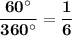 \displaystyle \bf \frac{60^{\circ}}{360^{\circ}} = \frac{1}{6}