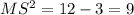 MS^2= 12-3=9