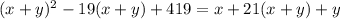 (x+y)^2-19(x+y)+419=x+21(x+y)+y