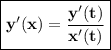 \boxed {\displaystyle \bf y'(x)=\frac{y'(t)}{x'(t)} }