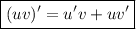 \boxed {(uv)'=u'v+uv'}