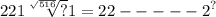 221 \sqrt[ \sqrt{516} ]{?} 1 = {22 - - - - - 2}^{?}