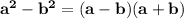 \bf a^2-b^2=(a-b)(a+b)